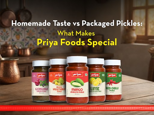 Homemade Taste vs Packaged Pickles – What Makes Priya Foods Special